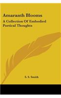 Amaranth Blooms: A Collection Of Embodied Poetical Thoughts(English)