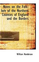 Notes on the Folk-Lore of the Northern Counties of England and the Borders: (English)