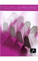 Exceptional Customer Service: A Condensed Team-based Delivery System(Lifeskills Infinity Series)