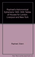 Raphael's Astronomical Ephemeris: With Tables of Houses for London, Liverpool and New York