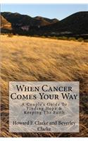 When Cancer Comes Your Way: A Couple's Guide to Finding Hope & Keeping the Faith