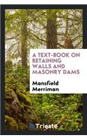 A Text-Book on Retaining Walls and Masonry Dams