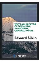 Why I Am in Favor of Socialism; Symposium, Original Papers