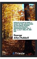 Horace Mann in Ohio: A Study of the Application of His Public School Ideals to College Administration, Vol.7, No. 4, May 1900, pp. 298-360