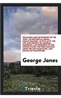 Tecumseh and the Prophet of the West, an Historical Israel-Indian Tragedy, in Five Acts. the Life and History of General Harrison, Late President of the United States. the First Oration Upon the Life Character, and Genius of Shakspeare
