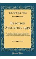 Election Statistics, 1949: In Accordance with the Provisions of General Laws, (Tercentenary Edition), Chapter 54, Section 133; Together with Other Information Relating to Elections (Classic Reprint)