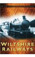 Wiltshire Railways: Britain's Railways in Old Photographs