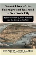 Secret Lives of the Underground Railroad in New York City: Sydney Howard Gay, Louis Napoleon and the Record of Fugitives