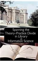 Spanning the Theory-Practice Divide in Library and Information Science