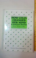 How Celia Changed Her Mind and Selected Stories
