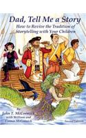 Dad, Tell Me a Story: How to Revive the Tradition of Storytelling with Your Children