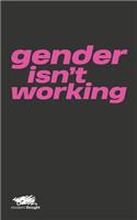 Gender Isn't Working