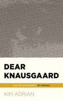 Dear Knausgaard: Karl Ove Knausgaard's My Struggle (...Afterwords)