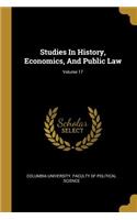 Studies In History, Economics, And Public Law; Volume 17