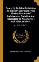 Quarterly Bulletin Containing An Index Of Literature From The Publications Of Architectural Societies And Periodicals On Architecture And Allied Subjects