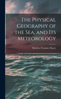 Physical Geography of the Sea, and Its Meteorology