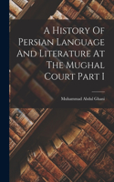 History Of Persian Language And Literature At The Mughal Court Part I