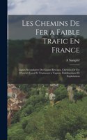 Les Chemins De Fer a Faible Trafic En France: Lignes Secondaires Des Grand Réscaux, Chemins De Fer D'intérét Local Et Tramways a Vapeur, Établissement Et Exploitation