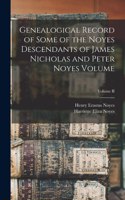 Genealogical Record of Some of the Noyes Descendants of James Nicholas and Peter Noyes Volume; Volume II