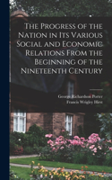 Progress of the Nation in its Various Social and Economic Relations From the Beginning of the Nineteenth Century