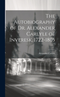 Autobiography of Dr. Alexander Carlyle of Inveresk, 1722-1805