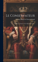 Conservateur: Le Roi, La Charte, Et Les Honnêtes Gens...