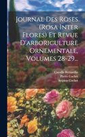 Journal Des Roses (rosa Inter Flores) Et Revue D'arboriculture Ornementale, Volumes 28-29...