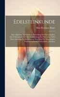 Edelsteinkunde; eine allgemein verständliche Darstellung der Eigenschaften, des Vorkommens und der Verwendung der Edelsteine, nebst einer Anleitung zur Bestimmung derselben, für Mineralogen, Edelsteinliebhaver, Steinschleifer, Juweliere