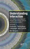 Understanding Interaction: The Relationships Between People, Technology, Culture, and the Environment: The Relationships Between People, Technology, Culture, and the Environment: Volume 1: Evolution, Technology, Language and Culture