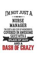 I'm Not Just A Nurse Manager I'm Just A Big Cup Of Wonderful Covered In Awesome Sauce With A Splash Of Sassy And A Dash Of Crazy