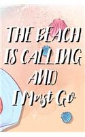 The Beach Is Calling And I Must Go: Funny Beach Vacation Journal For Summer, Travel Trip Itinerary Planner Diary, Tropical Destination Bucket List Notebook