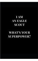 I Am An Eagle Scout What's Your Superpower?: (Lined Notebooks)