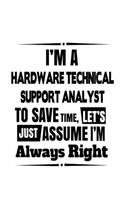 I'm A Hardware Technical Support Analyst To Save Time, Let's Assume That I'm Always Right