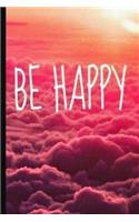 Be Happy: 6x9 Lined Writing Notebook Journal, 120 Pages for Notes, Essays, Journaling