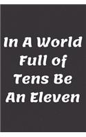 In A World Full of Tens Be An Eleven: A wide ruled composition notebook - For school - Note taking - Ideas - Fan fiction