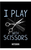 I Play With Scissors - Notebook