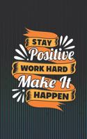 Stay Positive Work Hard Make It Happen