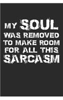 My Soul Was Removed to Make Room for All This Sarcasm: 100 Page Blank Lined Notebook for To-Do Lists, Notes, or Daily Journals