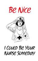 Be Nice I Could Be Your Nurse Someday