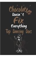 Chocolate Doesn't Fix Everything Tap Dancing Does: Funny Blank Lined Journal Notebook, 120 Pages, Soft Matte Cover, 6 x 9
