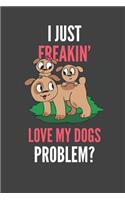 I Just Freakin' Love My Dogs: Dog Lovers Gift Lined Notebook Journal 110 Pages