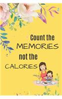 Count the MEMORIES not the CALORIES: Blank Recipe Journal to Write in for Women, men & Childrens. Food Cookbook Design, Document all Your Special ... Specialy for Women, Wife, Mom