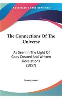 The Connections Of The Universe: As Seen In The Light Of Gods Created And Written Revelations (1857)(English)