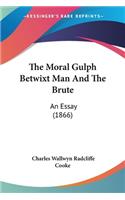 Moral Gulph Betwixt Man And The Brute