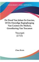 De Dood Van Johan En Garcias, Of De Onzydige Regtspleeging Van Cosmos De Medicis, Groothertog Van Toscanen