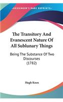 The Transitory And Evanescent Nature Of All Sublunary Things