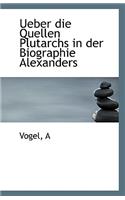 Ueber Die Quellen Plutarchs in Der Biographie Alexanders