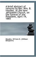 A Brief Abstract of Remarks by REV. Wm. B. Hayden, at the New Jerusalem Church, on the Funeral of Th