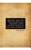 Remarks Upon the Disputed Points of Boundary Under the Fifth Article of the Treaty of Ghent