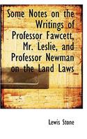 Some Notes on the Writings of Professor Fawcett, Mr. Leslie, and Professor Newman on the Land Laws